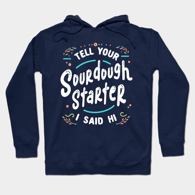 Sourdough Baking Starter Hoodie by Huhnerdieb Apparel